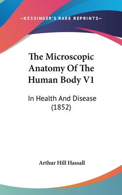 The Microscopic Anatomy Of The Human Body V1: I... 1436670179 Book Cover