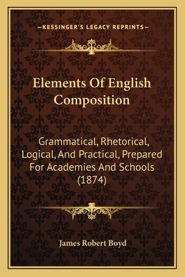 Elements Of English Composition: Grammatical, R... 1164631411 Book Cover