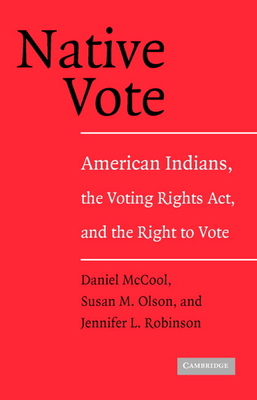 Native Vote: American Indians, the Voting Right... 0521548713 Book Cover