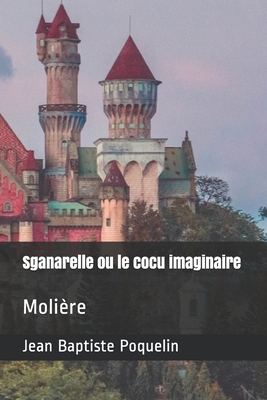 Sganarelle ou le cocu imaginaire: Molière [French] B08F6JZ9NS Book Cover