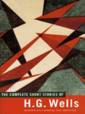 The Complete Short Stories of H.G. Wells 0460879642 Book Cover