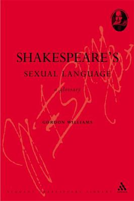 Shakespeare's Sexual Language: A Glossary 0826491340 Book Cover