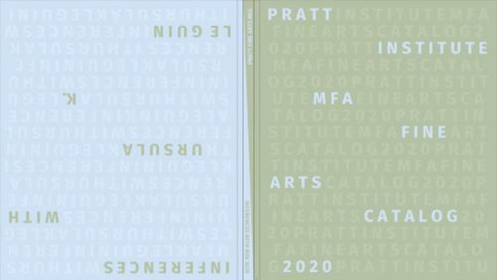 Pratt Institute Fine Arts MFA Catalog 2020 / Inferences with Ursula K. le Guin