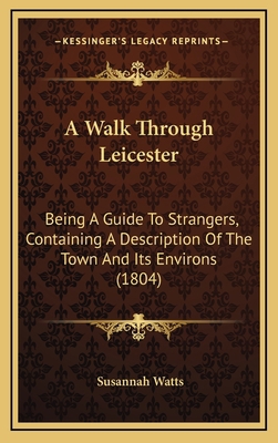 A Walk Through Leicester: Being A Guide To Stra... 1165284960 Book Cover