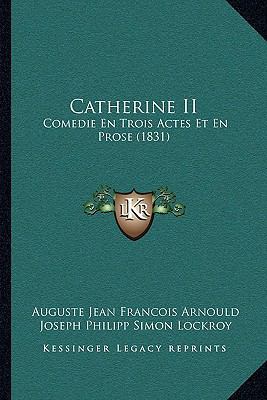 Catherine II: Comedie En Trois Actes Et En Pros... [French] 1167423283 Book Cover