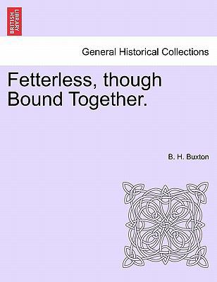 Fetterless, Though Bound Together. 1241525714 Book Cover