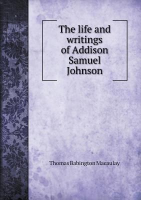 The Life and Writings of Addison Samuel Johnson 5518845073 Book Cover