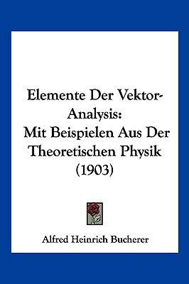 Elemente Der Vektor-Analysis: Mit Beispielen Au... [German] 1161156267 Book Cover