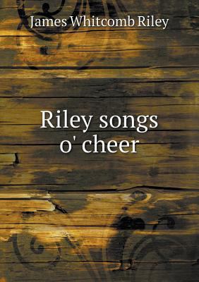 Riley Songs O' Cheer 5518445679 Book Cover