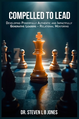 Compelled To Lead: Developing Powerfully Authen... B0F7FCS3SN Book Cover