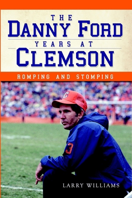 The Danny Ford Years at Clemson: Romping and St... 1609497058 Book Cover