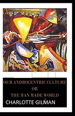 Our Androcentric Culture Or The Man-Made World ... B08LNJJ55J Book Cover