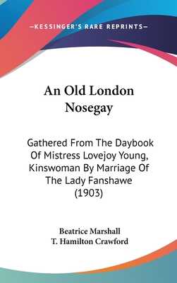 An Old London Nosegay: Gathered From The Dayboo... 1436654637 Book Cover