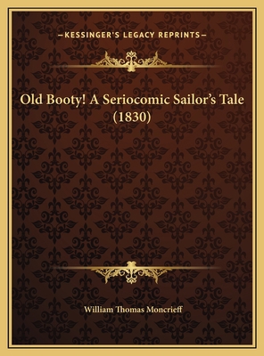 Old Booty! A Seriocomic Sailor's Tale (1830) 1169570240 Book Cover