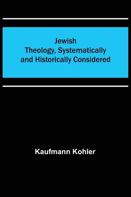 Jewish Theology, Systematically and Historicall... 9356315914 Book Cover