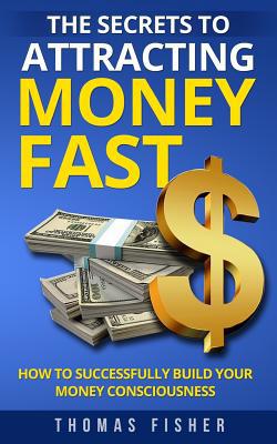 The Secrets to Attracting Money Fast: How To Su... 1721947299 Book Cover