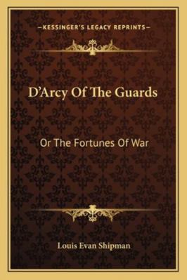 D'Arcy Of The Guards: Or The Fortunes Of War 1163269360 Book Cover