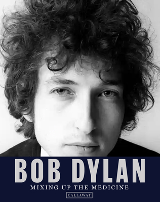 Bob Dylan: Mixing Up the Medicine 1734537795 Book Cover