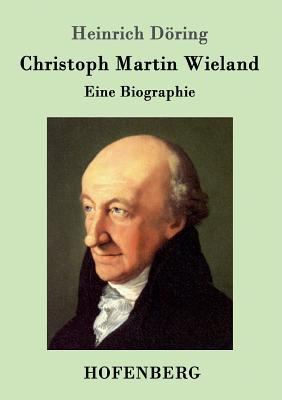 Christoph Martin Wieland: Eine Biographie [German] 386199433X Book Cover