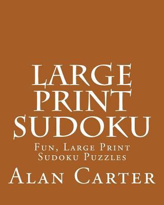 Large Print Sudoku: Fun, Large Print Sudoku Puz... [Large Print] 1482014297 Book Cover