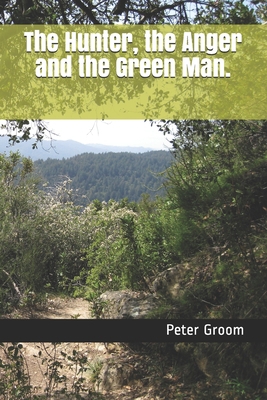 The Hunter, the Anger and the Green Man. 1076846505 Book Cover