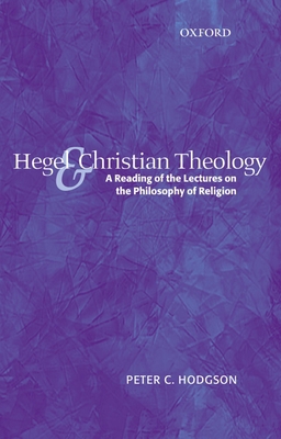 Hegel and Christian Theology: A Reading of the ... 0199273618 Book Cover
