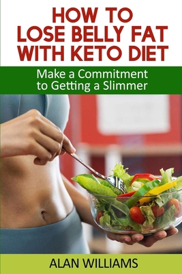 How to Lose Belly Fat with Keto Diet: Lose Poun... 1802329188 Book Cover