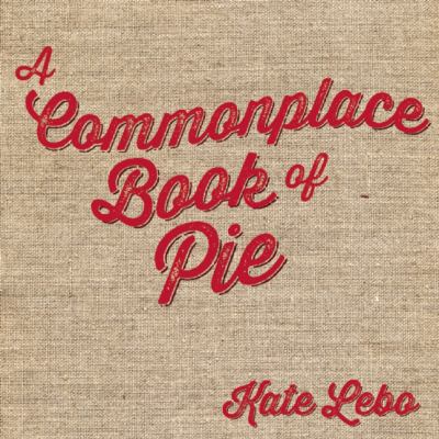 A Commonplace Book of Pie 0985041676 Book Cover