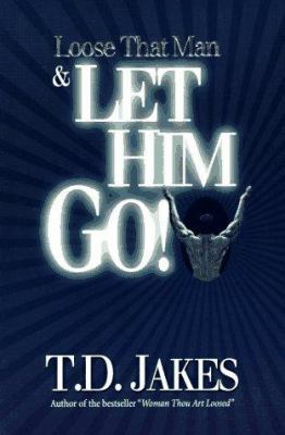 Loose That Man & Let Him Go! 1880089157 Book Cover