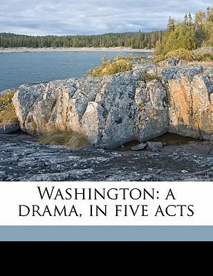 Washington: A Drama, in Five Acts 1176487175 Book Cover