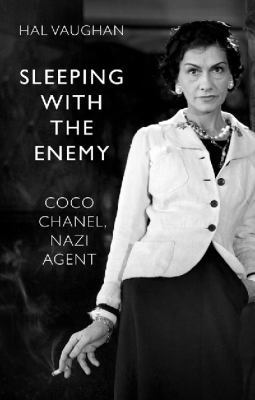 Sleeping With the Enemy: Coco Chanel, Nazi Agent 0701185015 Book Cover