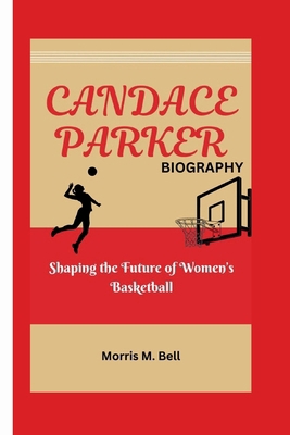 Candace Parker Biography: Shaping the Future of...            Book Cover