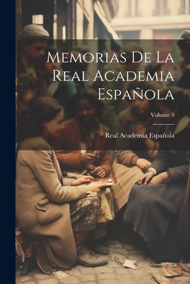 Memorias De La Real Academia Española; Volume 9 [Spanish] 1021603848 Book Cover