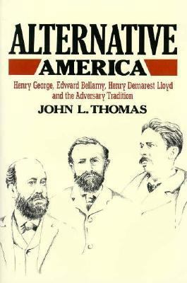 Alternative America: Henry George, Edward Bella... 0674016769 Book Cover