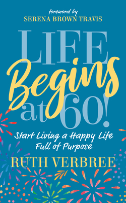 Life Begins at 60!: Start Living a Happy Life F... 1631953974 Book Cover