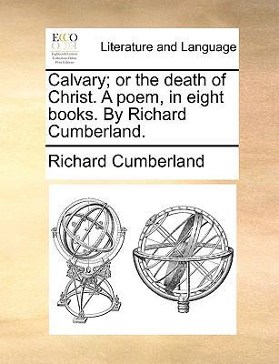 Calvary; Or the Death of Christ. a Poem, in Eig... 1170593909 Book Cover
