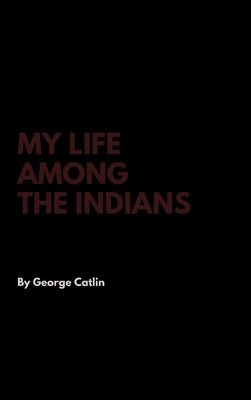 My Life Among the Indians 1387401017 Book Cover