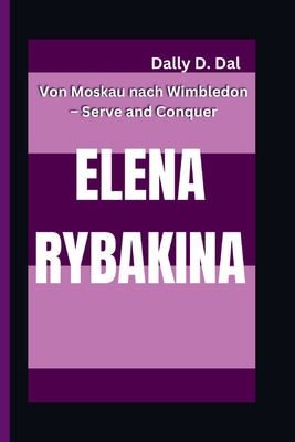 Elena Rybakina: Von Moskau nach Wimbledon - Ser... [German] B0DMCBLN9J Book Cover