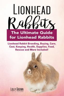 Lionhead Rabbits: Lionhead Rabbit Breeding, Buy... 194107099X Book Cover