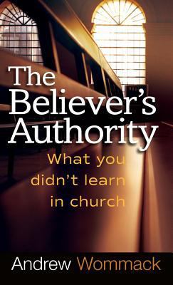 Believer's Authority: What You Didn't Learn in ... 168031338X Book Cover