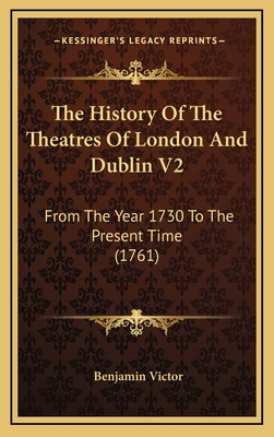 The History Of The Theatres Of London And Dubli... 1165190427 Book Cover