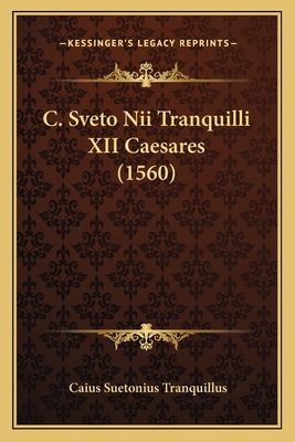 C. Sveto Nii Tranquilli XII Caesares (1560) [Latin] 1166335240 Book Cover