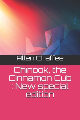 Chinook, the Cinnamon Cub: New special edition B088T5GJ8Z Book Cover