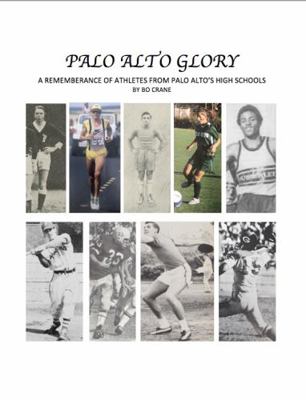Palo Alto Glory : A Remembrance of Athletes from Palo Alto's High Schools