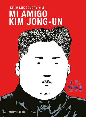 Mi Amigo Kim Jong-Un / My Friend Kim Jong-Un [Spanish] 8419940666 Book Cover