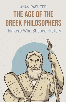 The Age of the Greek Philosophers: Thinkers Who... B0DM8W5KVW Book Cover
