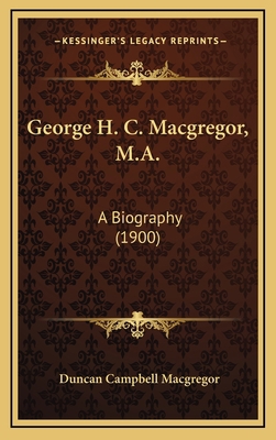 George H. C. MacGregor, M.A.: A Biography (1900) 1164334980 Book Cover