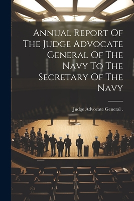 Annual Report Of The Judge Advocate General Of ... 102231761X Book Cover