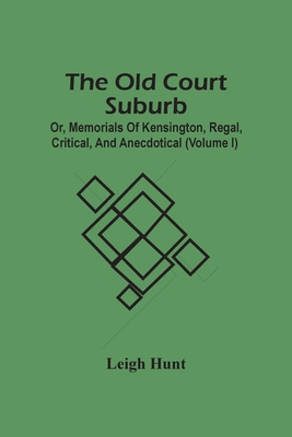 The Old Court Suburb; Or, Memorials Of Kensingt... 9354506356 Book Cover