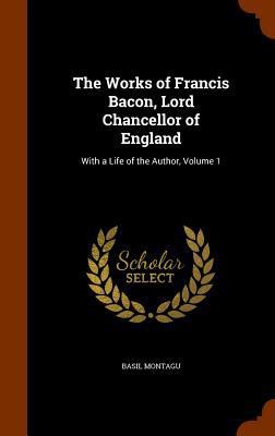 The Works of Francis Bacon, Lord Chancellor of ... 1345725795 Book Cover